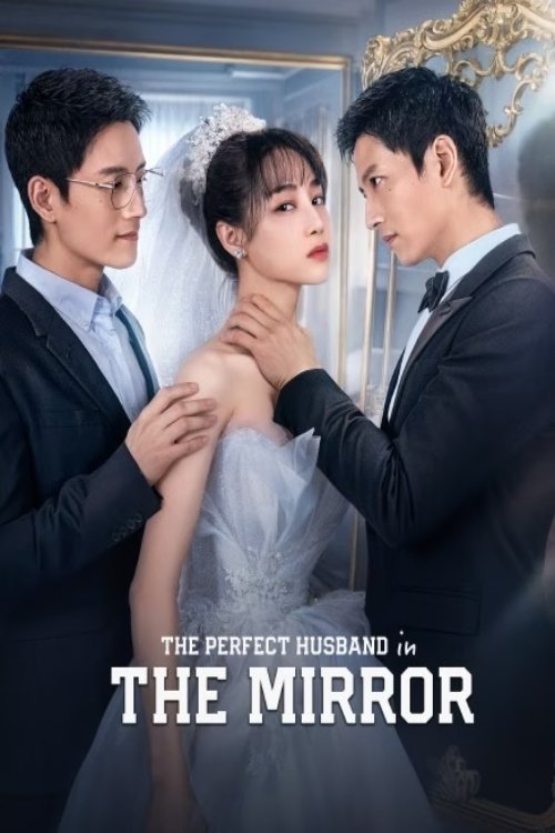 The Perfect Husband in The Mirror (2023 Chinese Drama)